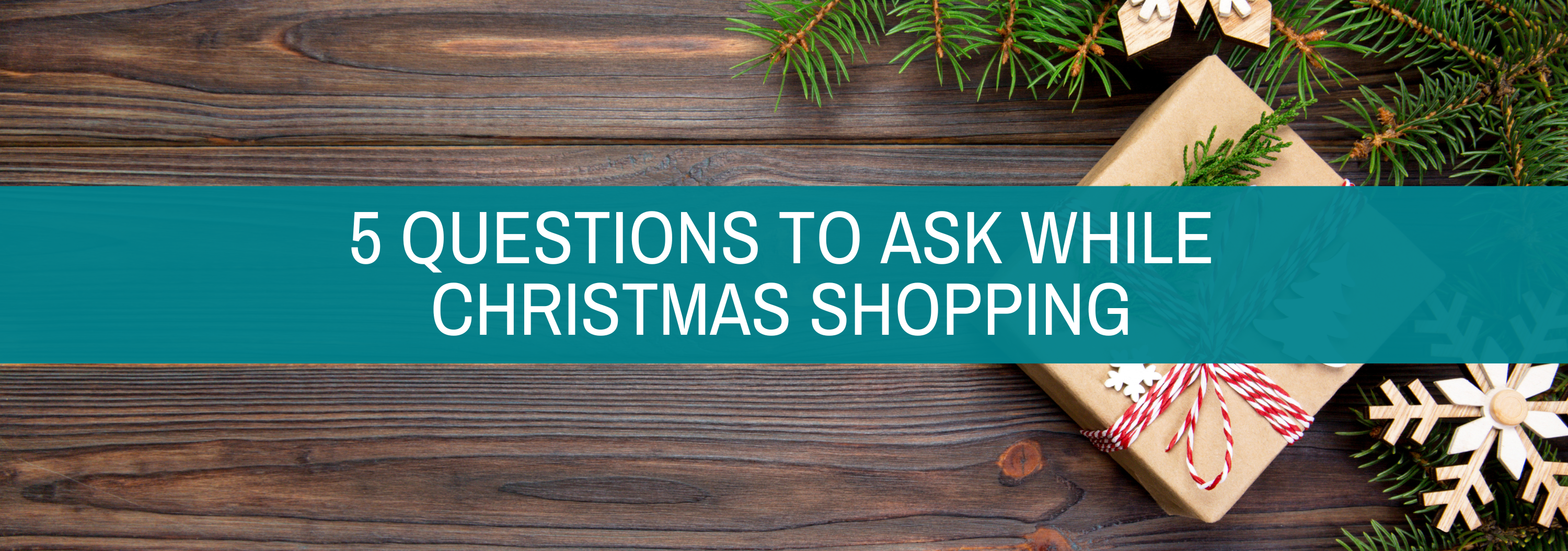 5 Questions to Ask While Christmas Shopping Blog